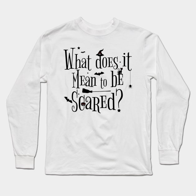 what does it mean to be scared ? Long Sleeve T-Shirt by HB WOLF Arts